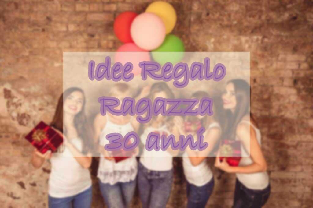 Idee regalo ragazza per i 30 anni - ChimeraRevo